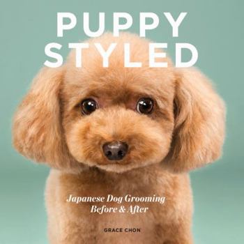 Hardcover Puppy Styled: Japanese Dog Grooming: Before & After Book