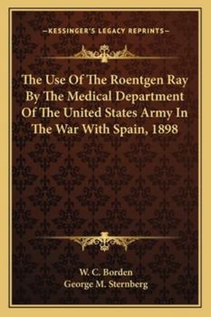 The Use Of The Roentgen Ray By The Medical Department Of The United States Army In The War With Spain, 1898