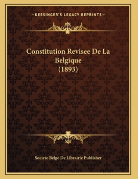 Paperback Constitution Revisee De La Belgique (1893) [French] Book