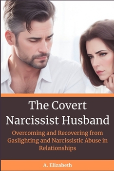 Paperback The Covert Narcissist Husband: Overcoming and Recovering from Gaslighting and Narcissistic Abuse in Relationships [Large Print] Book