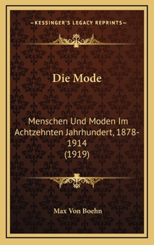 Hardcover Die Mode: Menschen Und Moden Im Achtzehnten Jahrhundert, 1878-1914 (1919) [German] Book