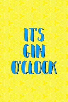 Paperback It's Gin O'clock: Notebook Journal Composition Blank Lined Diary Notepad 120 Pages Paperback Yellow Texture Gin Book