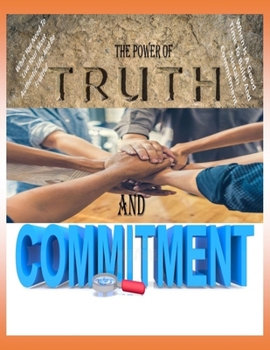 Paperback The Power of Truth and Commitment: What You Need To Live Your Most Authentic Life And Be Fruitful Book