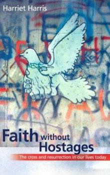 Paperback Faith Without Hostages: The Cross and Resurrection in Our Lives Today Book