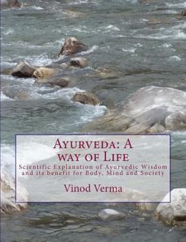 Paperback Ayurveda: A way of Life: Scientific Explanation of Ayurvedic Wisdom and its benefit for Body, Mind and Society Book