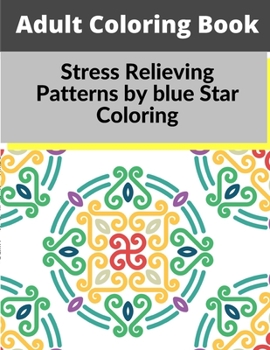 Paperback Adult Coloring Book: Stress Relieving Patterns by blue Star Coloring Book