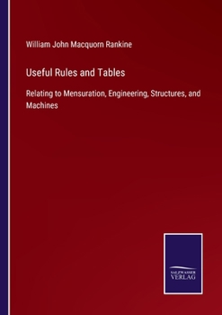 Paperback Useful Rules and Tables: Relating to Mensuration, Engineering, Structures, and Machines Book