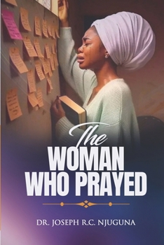 Paperback The Woman Who Prayed!: A Mother's Faith That Changed Everything! Book