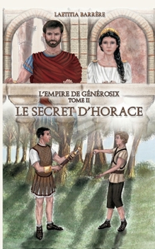 Le secret d'Horace: L'empire de Générosix - Tome II