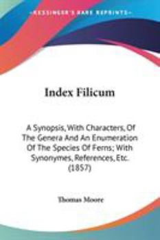 Paperback Index Filicum: A Synopsis, With Characters, Of The Genera And An Enumeration Of The Species Of Ferns; With Synonymes, References, Etc Book