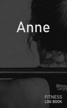 Anne: Blank Daily Fitness Workout Log Book | Track Exercise Type, Sets, Reps, Weight, Cardio, Calories, Distance & Time | Space to Record Stretches, ... Personalized First Name Initial A Cover