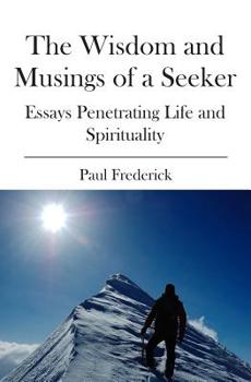 Paperback The Wisdom and Musings of a Seeker: Essays Penetrating Life and Spirituality Book