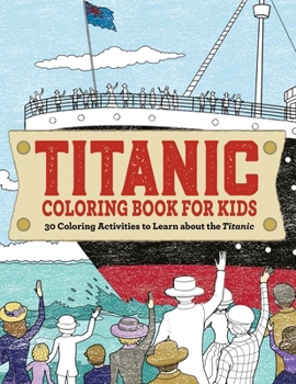 Paperback Titanic Coloring Book for Kids: 30 Coloring Activities to Learn about the Titanic Book