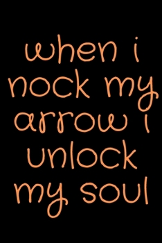 Paperback when i nock my arrow i unlock my soul: Lined Notebook / Journal Gift, 100 Pages, 6x9, Soft Cover, Matte Finish Book
