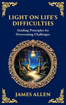 Light on Life's Difficulties: Guiding Principles for Overcoming Challenges (Library of Alexandria)