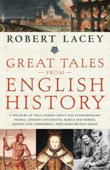 Paperback Great Tales from English History: A Treasury of True Stories about the Extraordinary People--Knights and Knaves, Rebels and Heroes, Queens and Commone Book