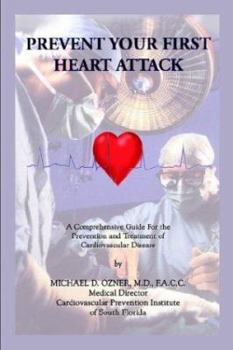 Paperback Prevent Your First Heart Attack: A Comprehensive Guide for the Prevention and Treatment of Cardiovascular Disease Book