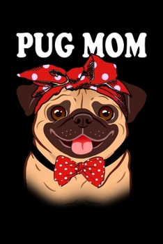 Paperback Pug Mom: Funny Dog Lined Notebook. Perfect Gift for Pet Owners and Lovers of Puppies. Book