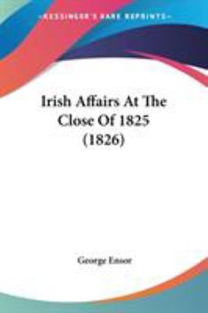 Paperback Irish Affairs At The Close Of 1825 (1826) Book