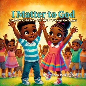 Paperback I Matter To God: Help Your Child See Their Worth Through God's Eyes Book