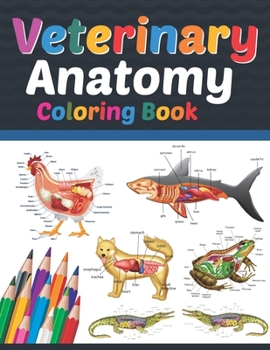 Veterinary Anatomy Coloring Book: Veterinary Anatomy Learning Workbook. Animal Anatomy Coloring Book. Kids Anatomy Coloring Book. Veterinary Anatomy ... Workbook for Medical & Nursing Students.