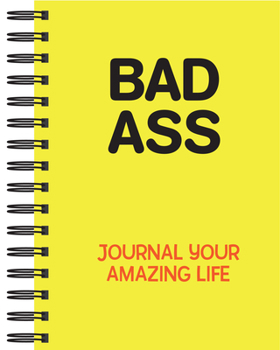 Spiral-bound Bad Ass: Journal Your Amazing Life (Journal / Notebook / Diary) Book