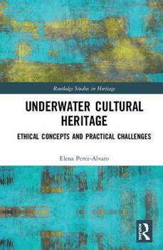 Hardcover Underwater Cultural Heritage: Ethical concepts and practical challenges Book