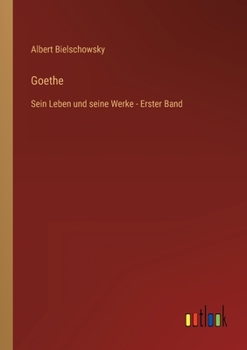 Paperback Goethe: Sein Leben und seine Werke - Erster Band [German] Book