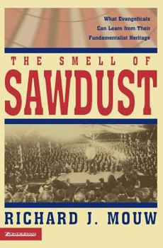 Paperback The Smell of Sawdust: What Evangelicals Can Learn from Their Fundamentalist Heritage Book
