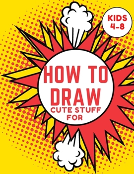 Paperback How to Draw Cute Stuff for kids 4-8: Step-by-Step Drawing Projects (Easy Step-by-Step Drawing Guide) Book