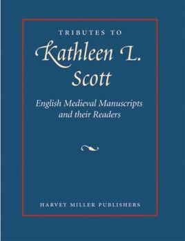 Tributes to Kathleen L. Scott: English Medieval Manuscripts and their Readers (Tributes)