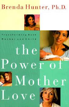 Hardcover The Power of Mother Love: Transforming Both Mother and Child Book