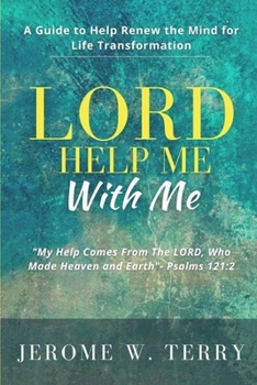 Paperback LORD Help Me With Me: A Guide to Help Renew the Mind for Life Transformation Book