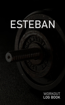 Paperback Esteban: Blank Daily Workout Log Book - Track Exercise Type, Sets, Reps, Weight, Cardio, Calories, Distance & Time - Space to R Book