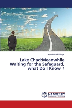 Paperback Lake Chad: Meanwhile Waiting for the Safeguard, what Do I Know ? Book