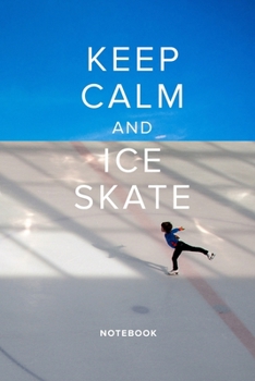 Paperback Keep Calm And Ice Skate Notebook: Skating Pun Blank Lined Gift Journal For Writing Book