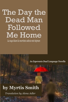 Paperback The Day the Dead Man Followed Me Home: An Esperanto Dual Language Novella Book