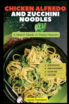 Paperback Chicken Alfredo and Zucchini Noodles: A Match Made in Pasta Heaven Book
