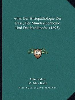 Paperback Atlas Der Histopathologie Der Nase, Der Mundrachenhohle Und Des Kehlkopfes (1895) [German] Book