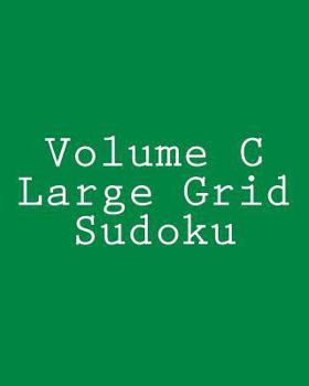 Paperback Volume C Large Grid Sudoku: Fun, Large Grid Sudoku Puzzles Book