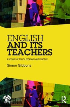 Paperback English and Its Teachers: A History of Policy, Pedagogy and Practice Book