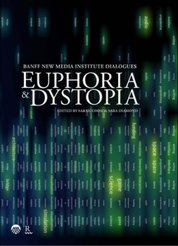Utopia/Dystopia: The Banff New Media Institute Dialogues
