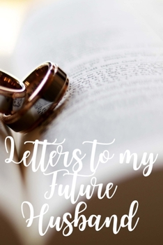 Letters to my Future Husband Journal-Love&Romance Letters Gift-Blank Lined Notebook To Write In-6"x9" 120 Pages Book 1: Keepsake Gift to Write ... Secret Santa Christmas Partner Friends Family
