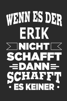 Paperback Wenn es der Erik nicht schafft, dann schafft es keiner: Notizbuch mit 110 linierten Seiten, ideal als Geschenk, Nutzung auch als Dekoration m?glich [German] Book