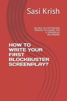 Paperback How to Write Your First Blockbuster Screenplay?: An Easy 10-Step Writing Process to Change You a Screenplay Millionaire Book