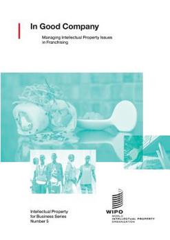 Paperback In Good Company: Managing Intellectual Property Issues in Franchising Book