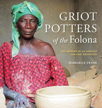 Paperback Griot Potters of the Folona: The History of an African Ceramic Tradition Book