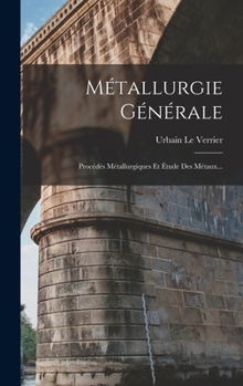 Hardcover Métallurgie Générale: Procédés Métallurgiques Et Étude Des Métaux... [French] Book