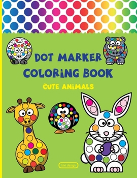 Paperback Dot Marker Coloring Book: Dot Marker Activity Book Cute Animals For Toddlers & Kids ages 2-4 [Large Print] Book