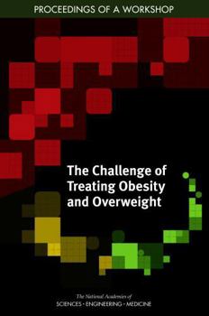 The Challenge of Treating Obesity and Overweight: Proceedings of a Workshop